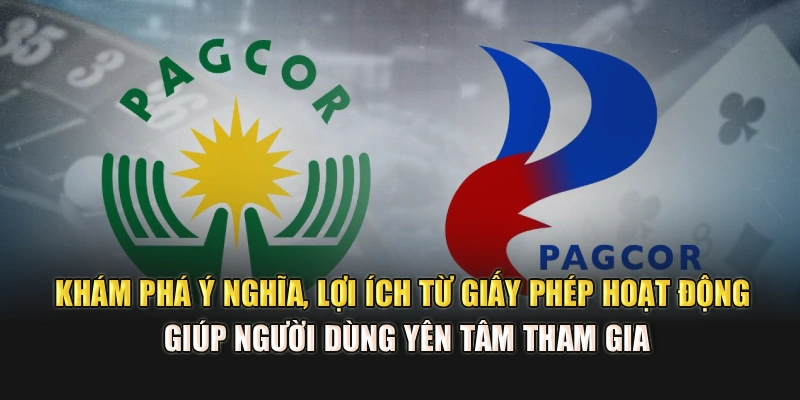 Khám phá ý nghĩa, lợi ích từ giấy phép hoạt động giúp người dùng yên tâm tham gia